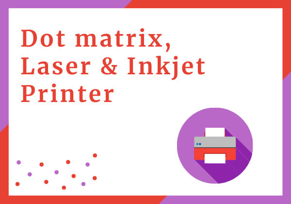 dot matrix, laser & inkjet printer