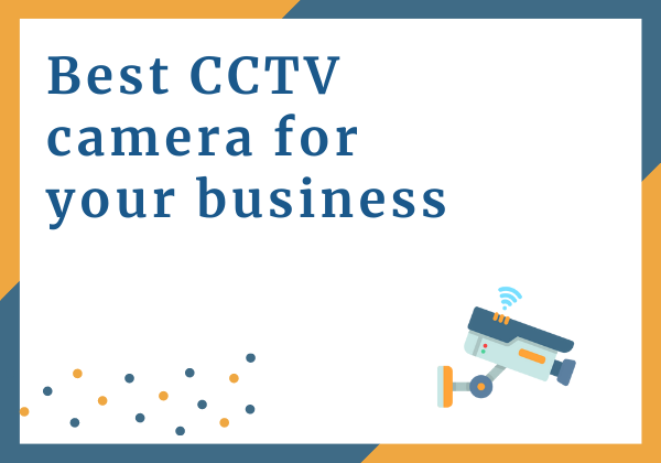 Guide to buying the best CCTV camera for your business
